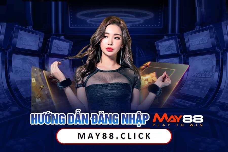 Giới thiệu về may88 đăng nhập